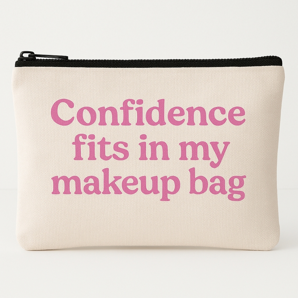 Confidence Fits In My Makeup Bag Custom Makeup Bag